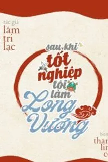 Sau Khi Tốt Nghiệp Tôi Làm Long Vương