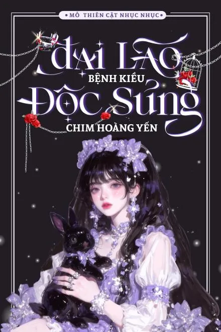 Đại Lão Bệnh Kiều Độc Sủng Chim Hoàng Yến