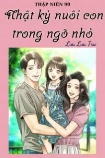 Trở Về Thập Niên 90: Ngõ Nhỏ Nuôi Con