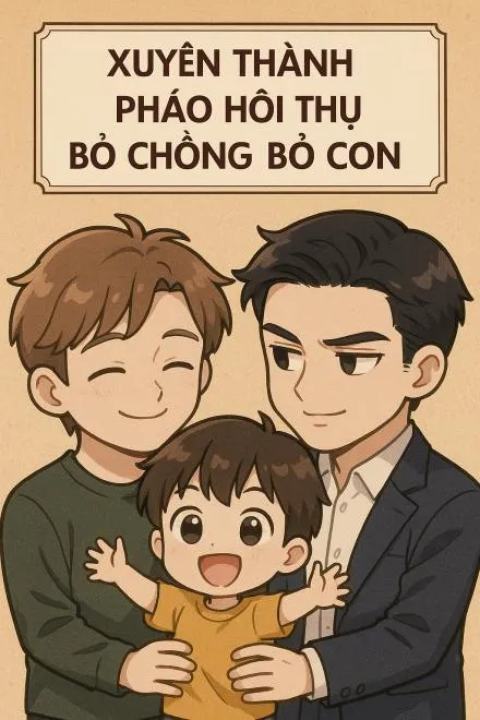 Xuyên Thành Pháo Hôi Bỏ Chồng Bỏ Con