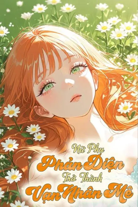 Nữ Phụ Phản Diện Bỗng Thành Vạn Người Mê