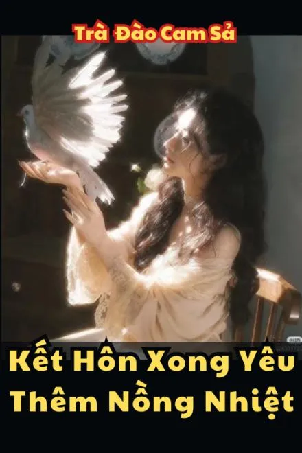 Kết Hôn Xong: Yêu Càng Nồng Nhiệt