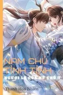 Nam Chủ, Tỉnh Lại! Nàng Không Phải Nữ Chủ Ngươi!