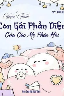 Xuyên Thành Con Gái Phản Diện Của Các Mẹ Pháo Hôi