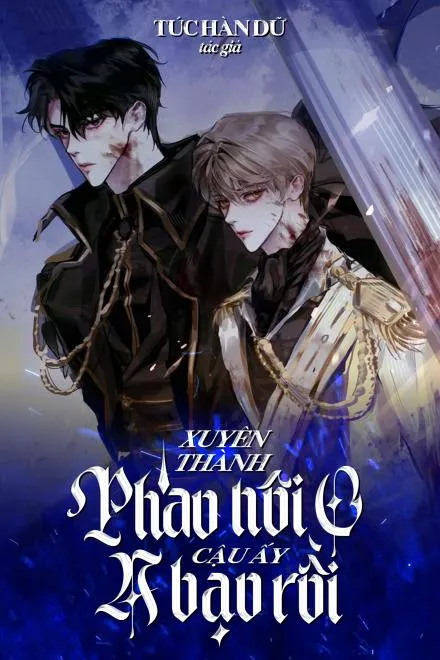 Xuyên Thành Pháo Hôi Omega, Cậu Ấy Alpha Bùng Nổ Rồi!