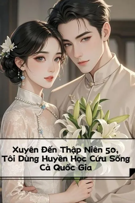 Xuyên Về Thập Niên 50: Dùng Huyền Học Cứu Quốc