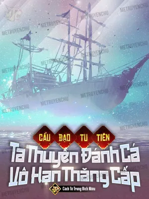 Cẩu Đạo Tu Tiên: Thuyền Đánh Cá Của Ta Vô Hạn Thăng Cấp