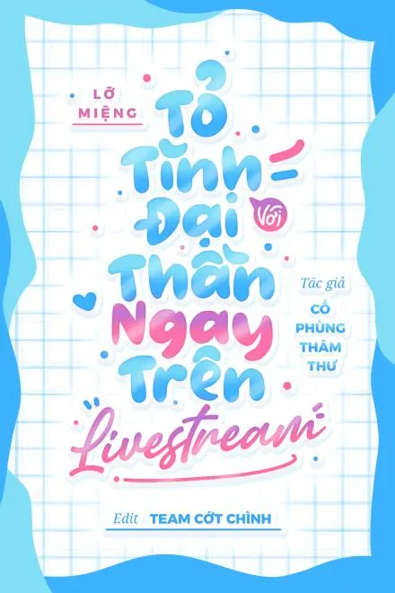 Lỡ Tỏ Tình Đại Thần Trên Livestream