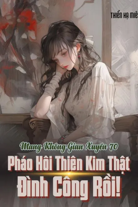 Không Gian Xuyên 70: Thiên Kim Pháo Hôi Đình Công</a>
