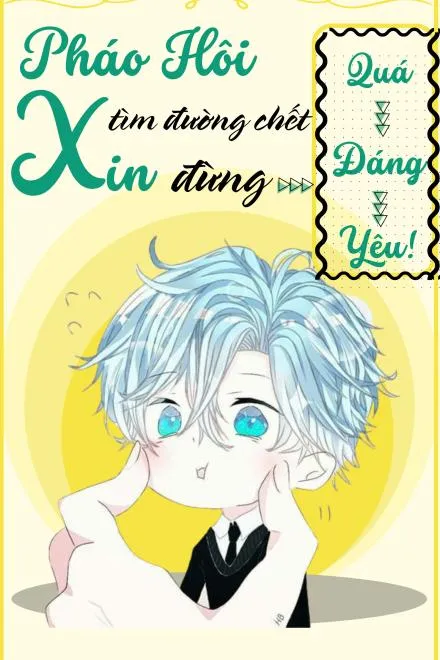 Pháo Hôi Tìm Chết, Sao Lại Đáng Yêu Đến Thế?