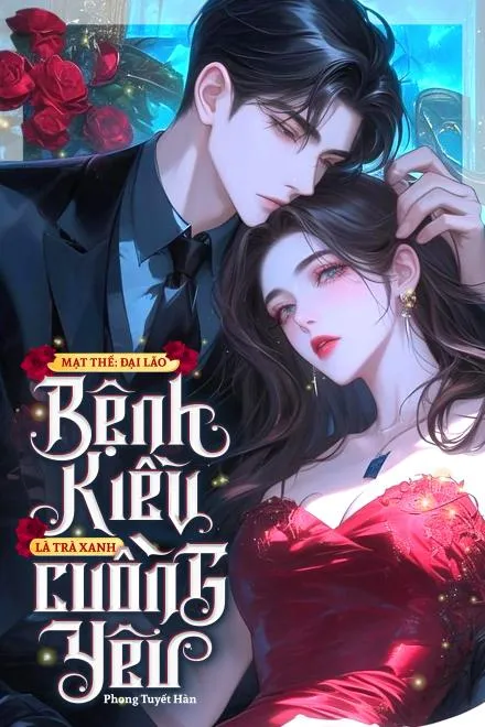 Mạt Thế: Đại Lão Bệnh Kiều Cuồng Yêu Trà Xanh