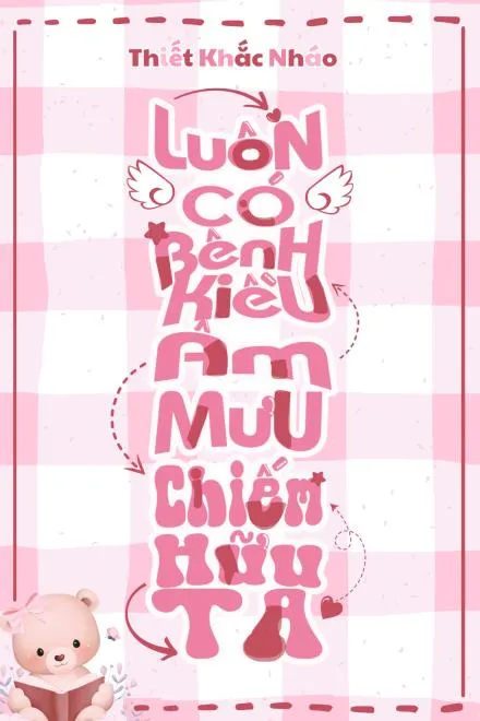 Bệnh Kiều Luôn Âm Mưu Chiếm Hữu Ta