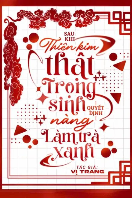 Trọng Sinh: Thiên Kim Thật Hóa Thân Trà Xanh