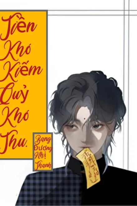 Tiền Khó Kiếm, Quỷ Khó Thu