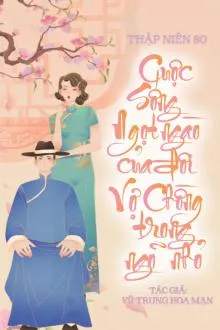 Thập Niên 80: Cuộc Sống Ngọt Ngào Của Đôi Vợ Chồng Trong Ngõ Nhỏ