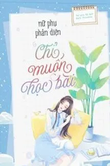 Nữ Phụ Phản Diện Chỉ Lo Học Bài