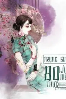 Trọng Sinh Thập Niên 80: Làm Mỹ Thực