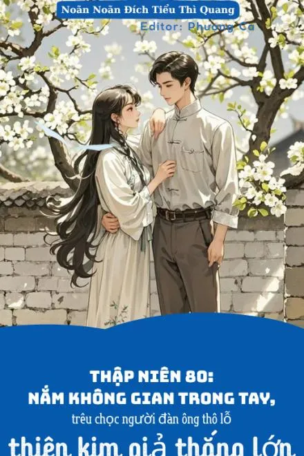 Thập niên 80: Thiên kim giả nắm giữ không gian, trêu chọc người đàn ông thô lỗ