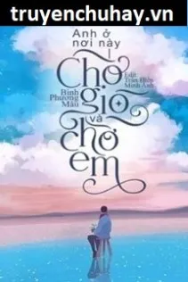 Anh Ở Nơi Này, Chờ Gió Và Chờ Em