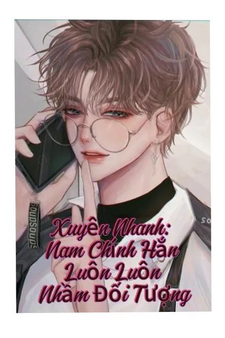 Xuyên Nhanh: Nam Chính Luôn Nhầm Đối Tượng