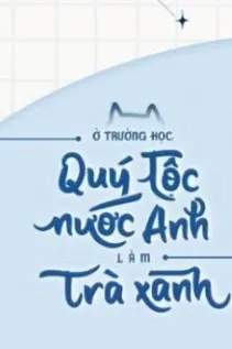 Kế Hoạch Trà Xanh Tại Học Viện Quý Tộc Anh Quốc