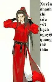 Xuyên Nhanh: Cứu Thục Bạch Nguyệt Quang