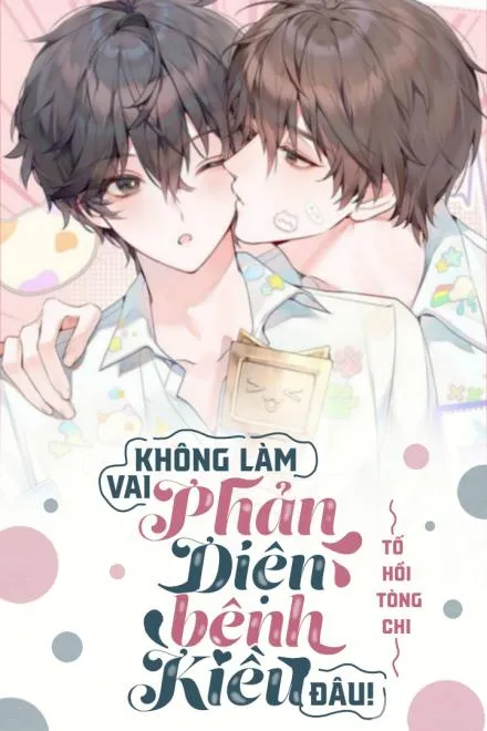 Ta Không Làm Vai Phản Diện Bệnh Kiều Đâu!