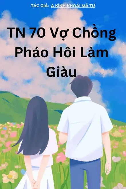 TN70: Vợ Chồng Pháo Hôi Vội Làm Giàu