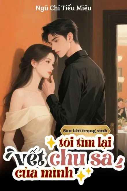 Sau Khi Trọng Sinh, Ta Đi Tìm Lại Vết Chu Sa