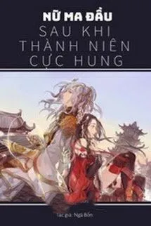 Nữ Ma Đầu Sau Khi Thành Niên Cực Hung