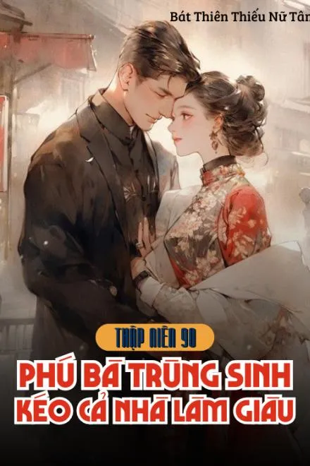 Thập Niên 90: Phú Bà Trùng Sinh, Dẫn Dắt Quê Nhà Làm Giàu