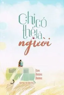 Chỉ Có Thể Là Người