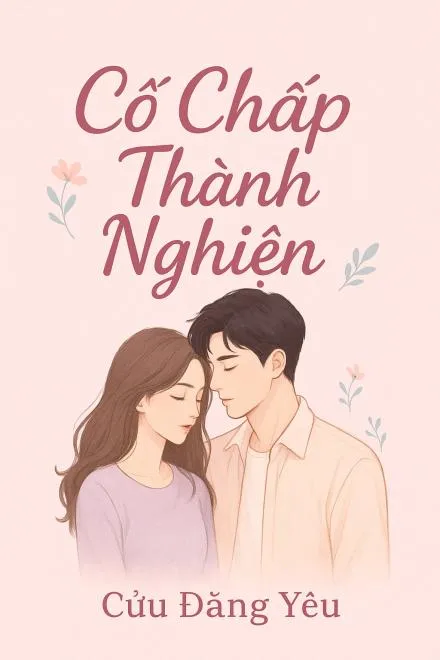 Cố Chấp Thành Nghiện: Tình Yêu Bền Chặt Nở Rộ Giữa Thanh Xuân