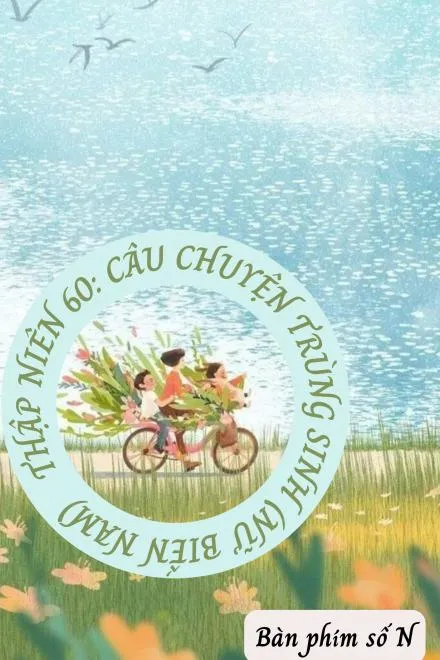 Thập Niên 60: Trùng Sinh (Nữ Biến Nam)