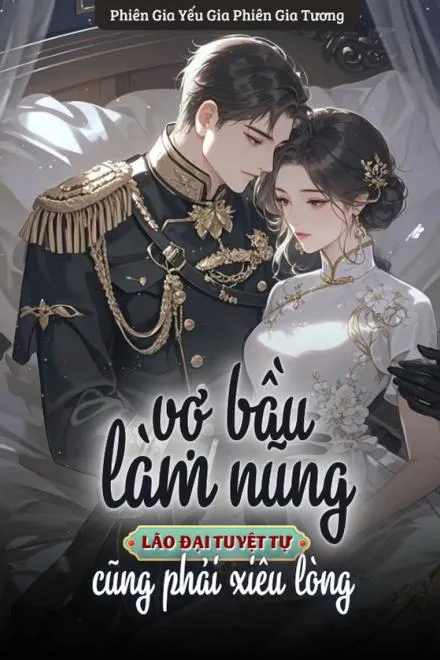 Vợ Bầu Làm Nũng, Lão Đại Tuyệt Tự Xiêu Lòng