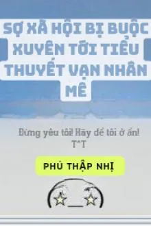 Sợ Giao Tiếp Lại Xuyên Vào Truyện Vạn Người Mê
