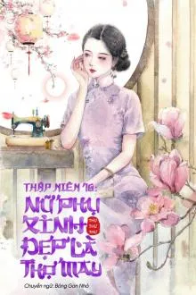 Thập Niên 70: Nữ Phụ Thợ May Xinh Đẹp