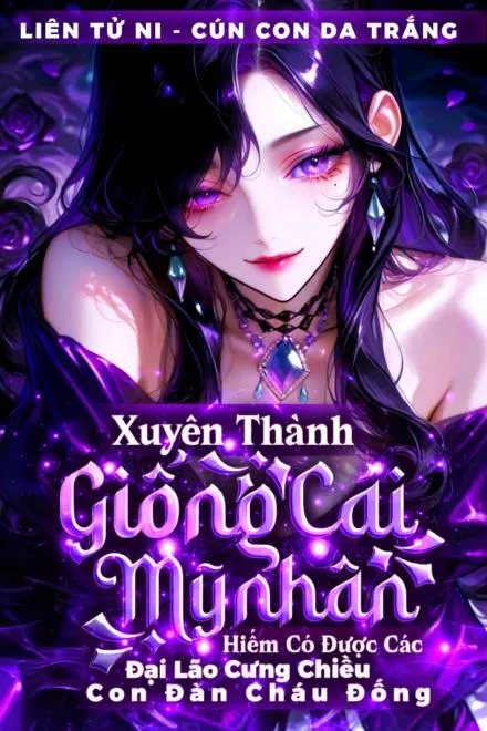 Tinh Tế: Giống Cái Hi Hữu Được Đại Lão Sủng Ái, Hậu Duệ Phồn Thịnh