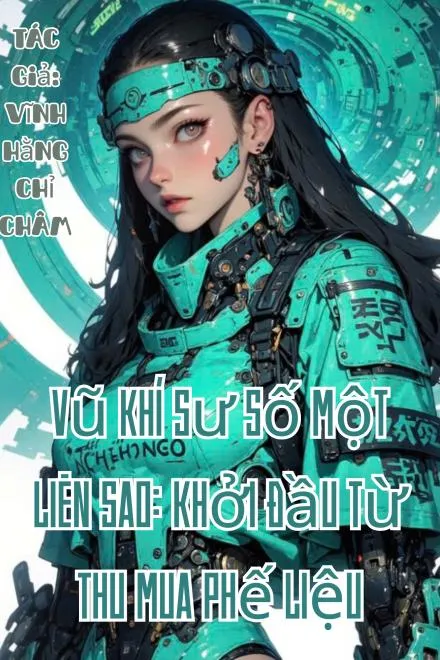 Vũ Khí Sư Số Một Liên Sao: Khởi Đầu Từ Thu Mua Phế Liệu