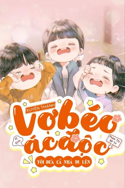 Xuyên Thành Vợ Béo Ác Độc: Đưa Cả Nhà Đi Lên