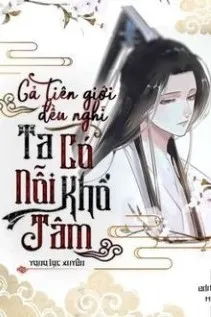 Tiên Giới Luôn Tưởng Ta Có Nỗi Khổ Tâm