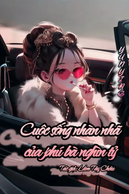 Phú Bà Nghìn Tỷ: Cuộc Sống Nhàn Nhã "Chấm Công"