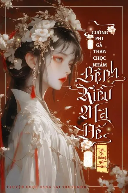 Cuồng Phi Gả Thay: Chọc Nhầm Bệnh Kiều Ma Đế