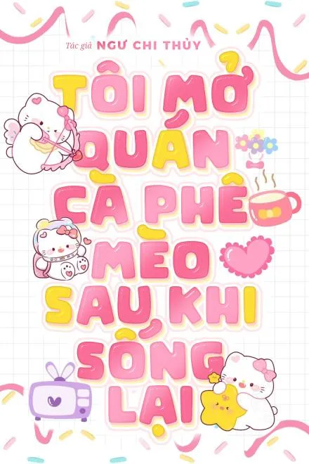 Ta Mở Quán Cà Phê Mèo Sau Khi Sống Lại