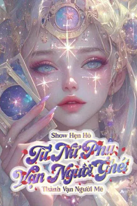 Show Hẹn Hò: Từ Nữ Phụ Bị Ghét Thành Vạn Người Mê