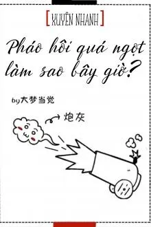 Xuyên Nhanh: Pháo Hôi Quá Ngọt Phải Làm Sao?