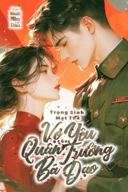 Trọng Sinh Mạt Thế: Vợ Yêu Của Quân Trưởng Bá Đạo