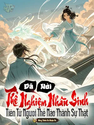 Thể Nghiệm Nhân Sinh: Tiên Tử, Sao Lại Thành Thật?