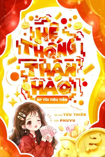 Hệ Thống Thần Hào: Cưỡng Ép Ta Tiêu Tiền