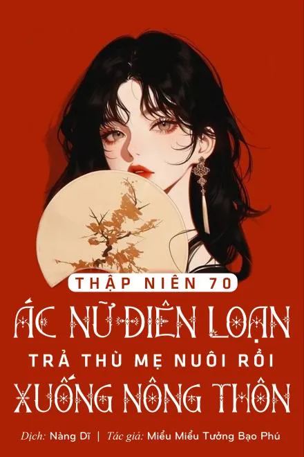 Ác Nữ Điên Loạn: Báo Thù Mẹ Nuôi Rồi Xuống Nông Thôn